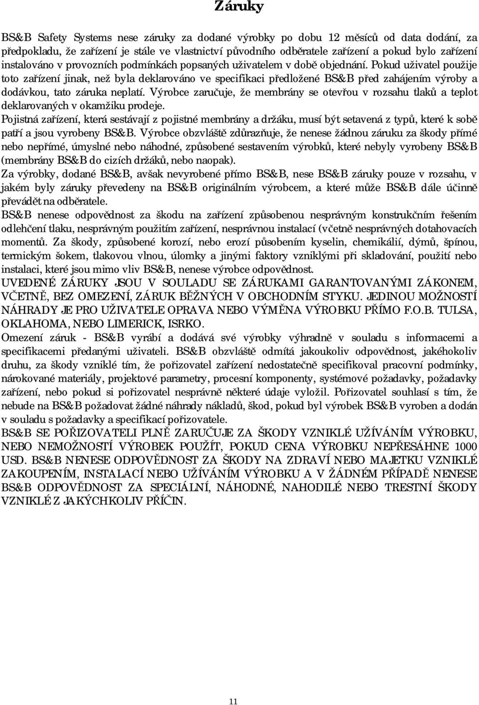 Pokud uživatel použije toto zařízení jinak, než byla deklarováno ve specifikaci předložené BS&B před zahájením výroby a dodávkou, tato záruka neplatí.