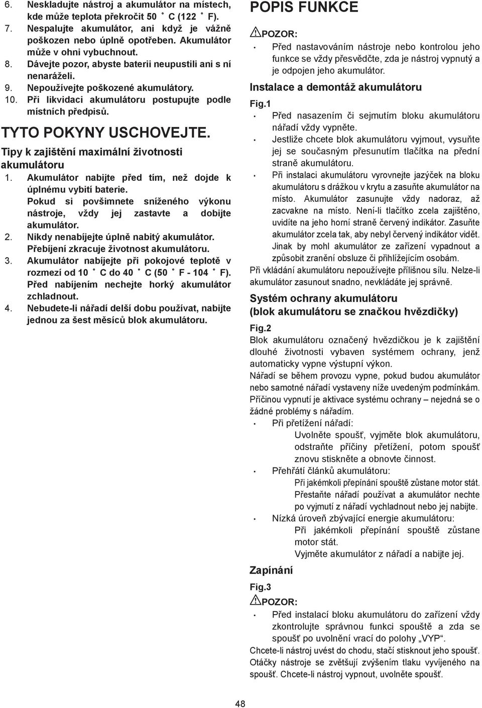 Tipy k zajišt ní maximální životnosti akumulátoru. Akumulátor nabijte p ed tím, než dojde k úplnému vybití baterie.