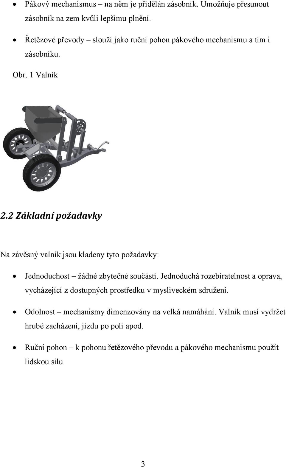 2 Základní požadavky Na závěsný valník jsou kladeny tyto požadavky: Jednoduchost žádné zbytečné součásti.