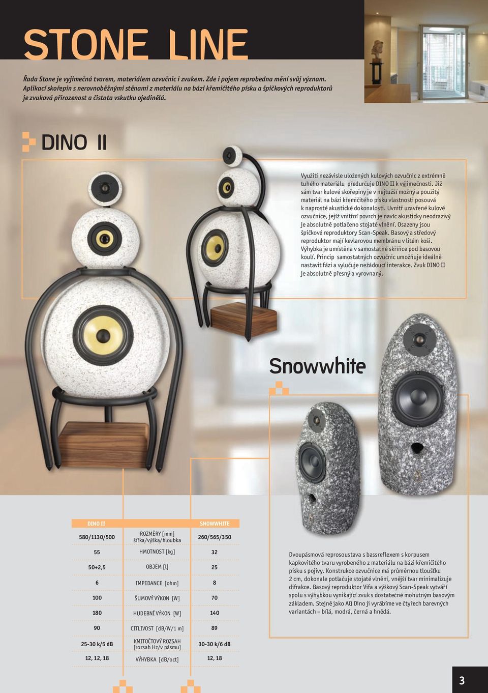DINO II Využití nezávisle uložených kulových ozvučnic z extrémně tuhého materiálu předurčuje DINO II k výjimečnosti.