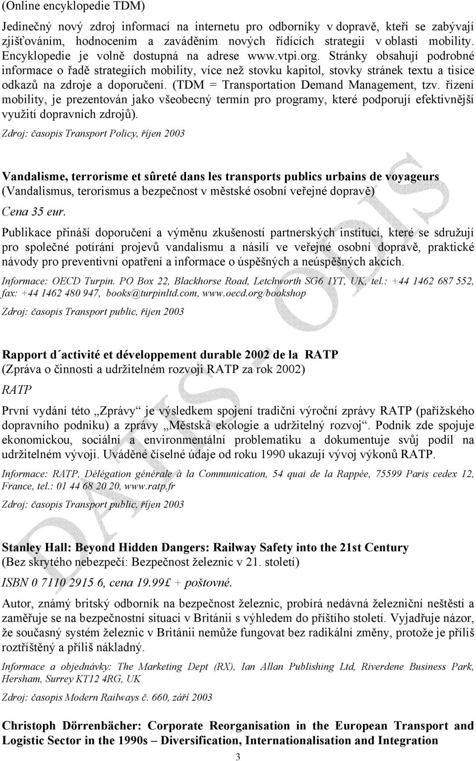 Stránky obsahují podrobné informace o řadě strategiích mobility, více než stovku kapitol, stovky stránek textu a tisíce odkazů na zdroje a doporučení. (TDM = Transportation Demand Management, tzv.