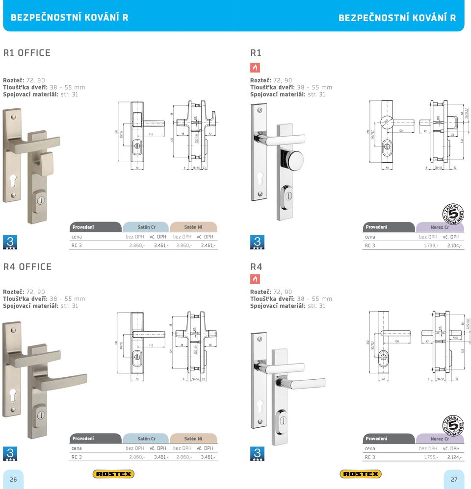 739,- 2.104,- R4 OFFICE R4 Rozteč: 72, 90 Tloušťka dveří: 38-55 mm Rozteč: 755,- 2.124,- 26 27