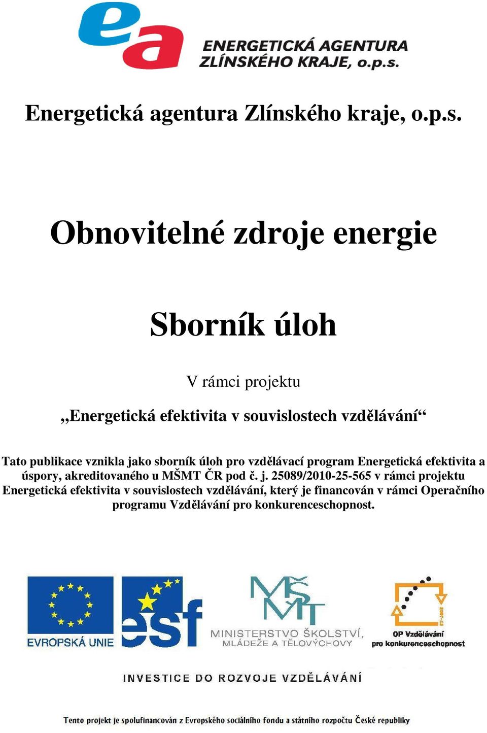 Obnovitelné zdroje energie Sborník úloh V rámci projektu Energetická efektivita v souvislostech vzdělávání Tato