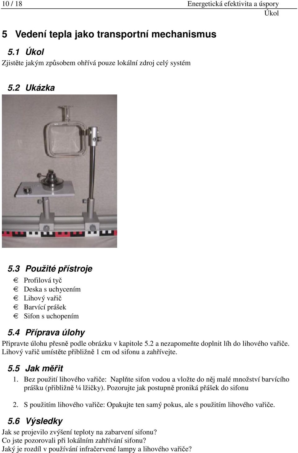 2 a nezapomeňte doplnit líh do lihového vařiče. Lihový vařič umístěte přibližně 1 cm od sifonu a zahřívejte. 5.5 Jak měřit 1.