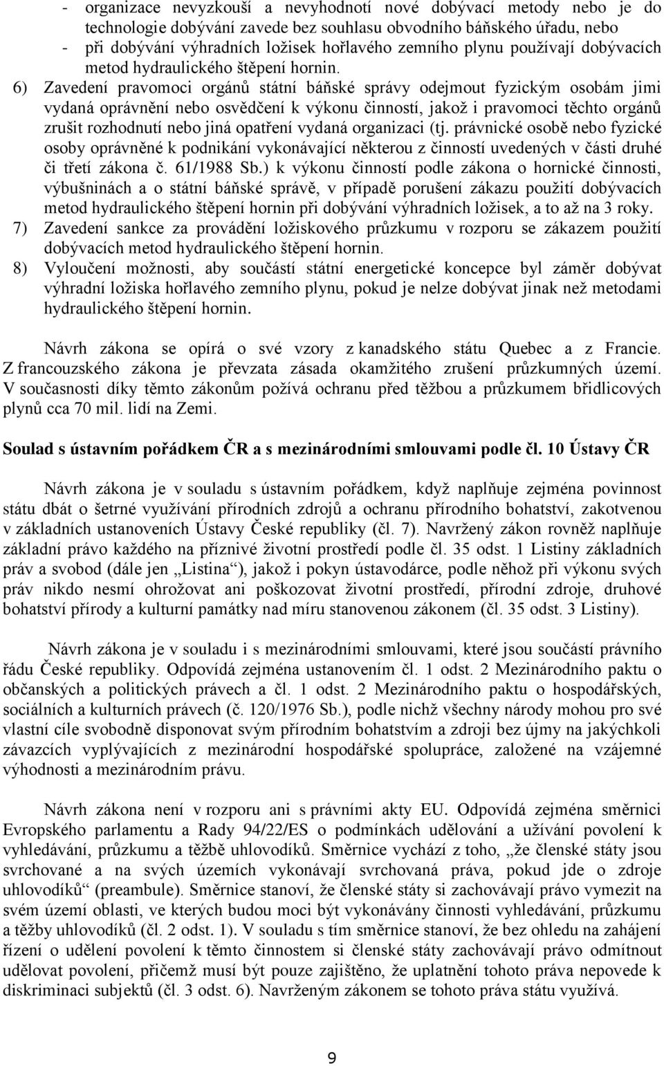 6) Zavedení pravomoci orgánů státní báňské správy odejmout fyzickým osobám jimi vydaná oprávnění nebo osvědčení k výkonu činností, jakož i pravomoci těchto orgánů zrušit rozhodnutí nebo jiná opatření