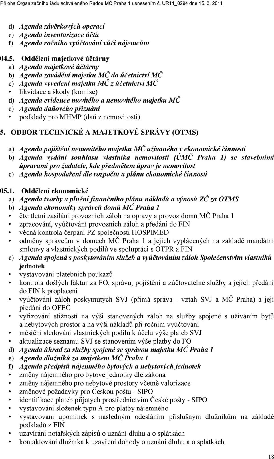 movitého a nemovitého majetku MČ e) Agenda daňového přiznání podklady pro MHMP (daň z nemovitosti) 5.