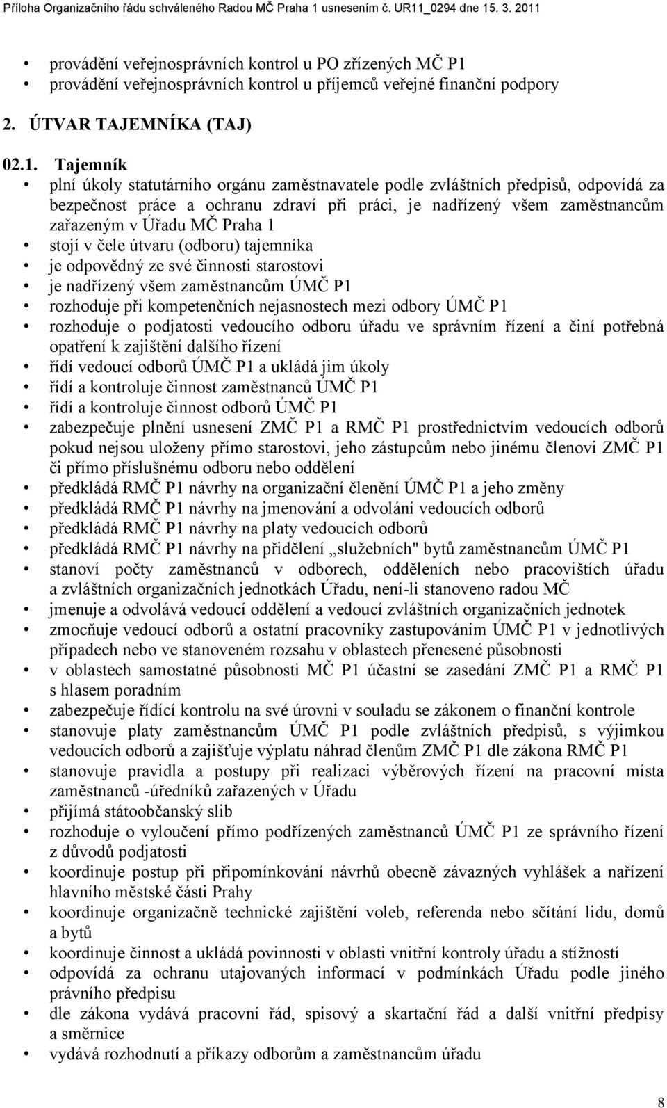 Tajemník plní úkoly statutárního orgánu zaměstnavatele podle zvláštních předpisŧ, odpovídá za bezpečnost práce a ochranu zdraví při práci, je nadřízený všem zaměstnancŧm zařazeným v Úřadu MČ Praha 1