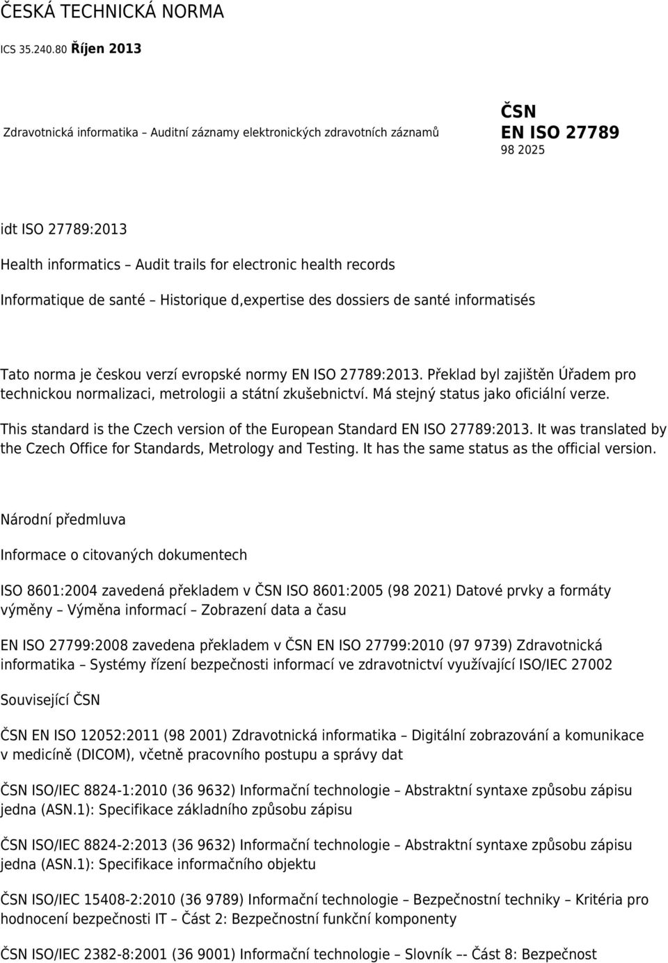 Informatique de santé Historique d,expertise des dossiers de santé informatisés Tato norma je českou verzí evropské normy EN ISO 27789:2013.