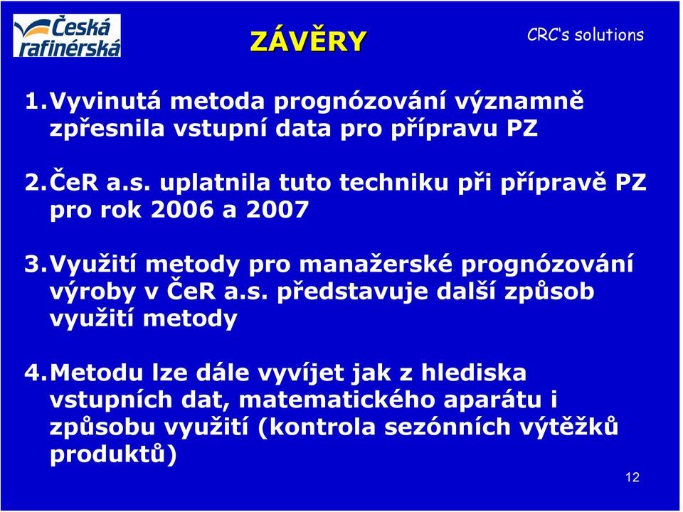 Využití metody pro manažerské prognózování výroby v ČeR a.s. představuje další způsob využití metody 4.