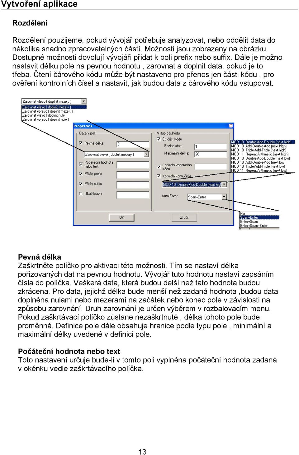 Čtení čárového kódu může být nastaveno pro přenos jen části kódu, pro ověření kontrolních čísel a nastavit, jak budou data z čárového kódu vstupovat.