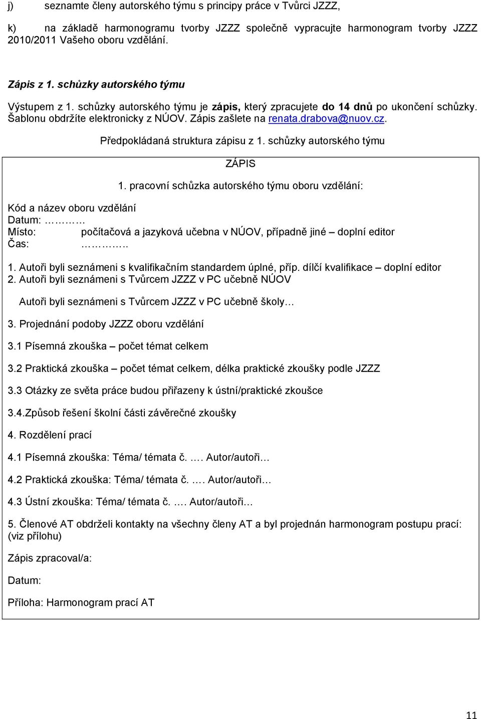 Předpkládaná struktura zápisu z 1. schůzky autrskéh týmu ZÁPIS 1.