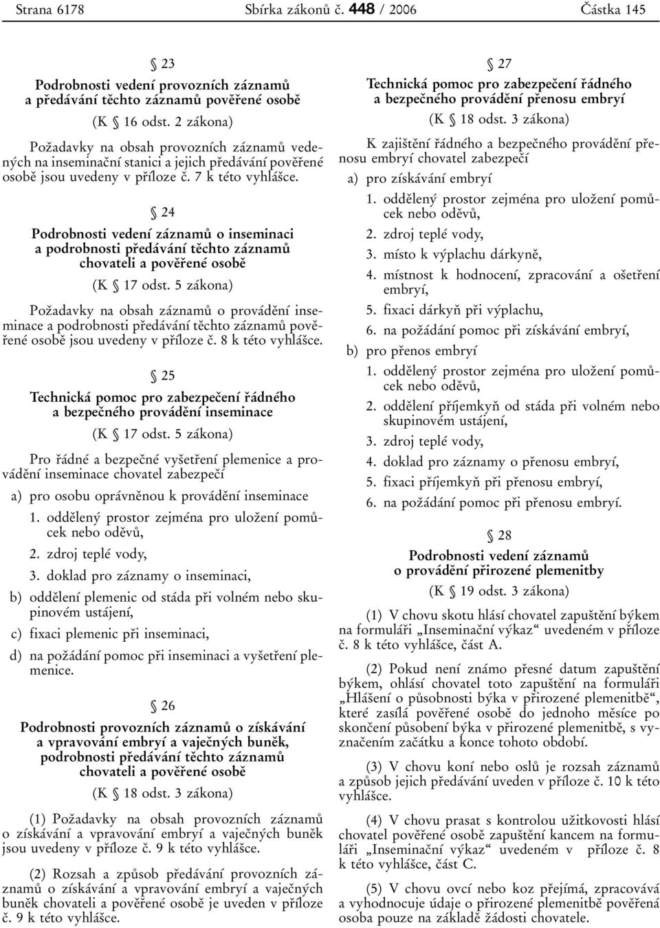 24 Podrobnosti vedenõâ zaâznamuê o inseminaci a podrobnosti prïedaâvaânõâ teïchto zaâznamuê chovateli a poveïrïeneâ osobeï (K 17 odst.