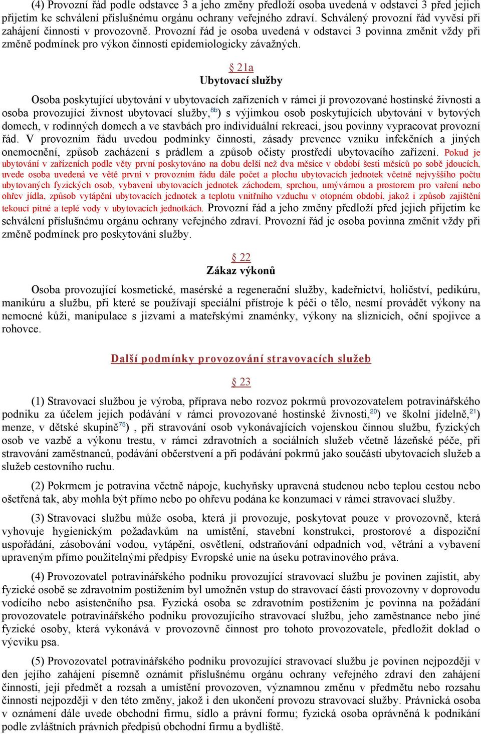 21a Ubytovací služby Osoba poskytující ubytování v ubytovacích zařízeních v rámci jí provozované hostinské živnosti a osoba provozující živnost ubytovací služby, 8b ) s výjimkou osob poskytujících