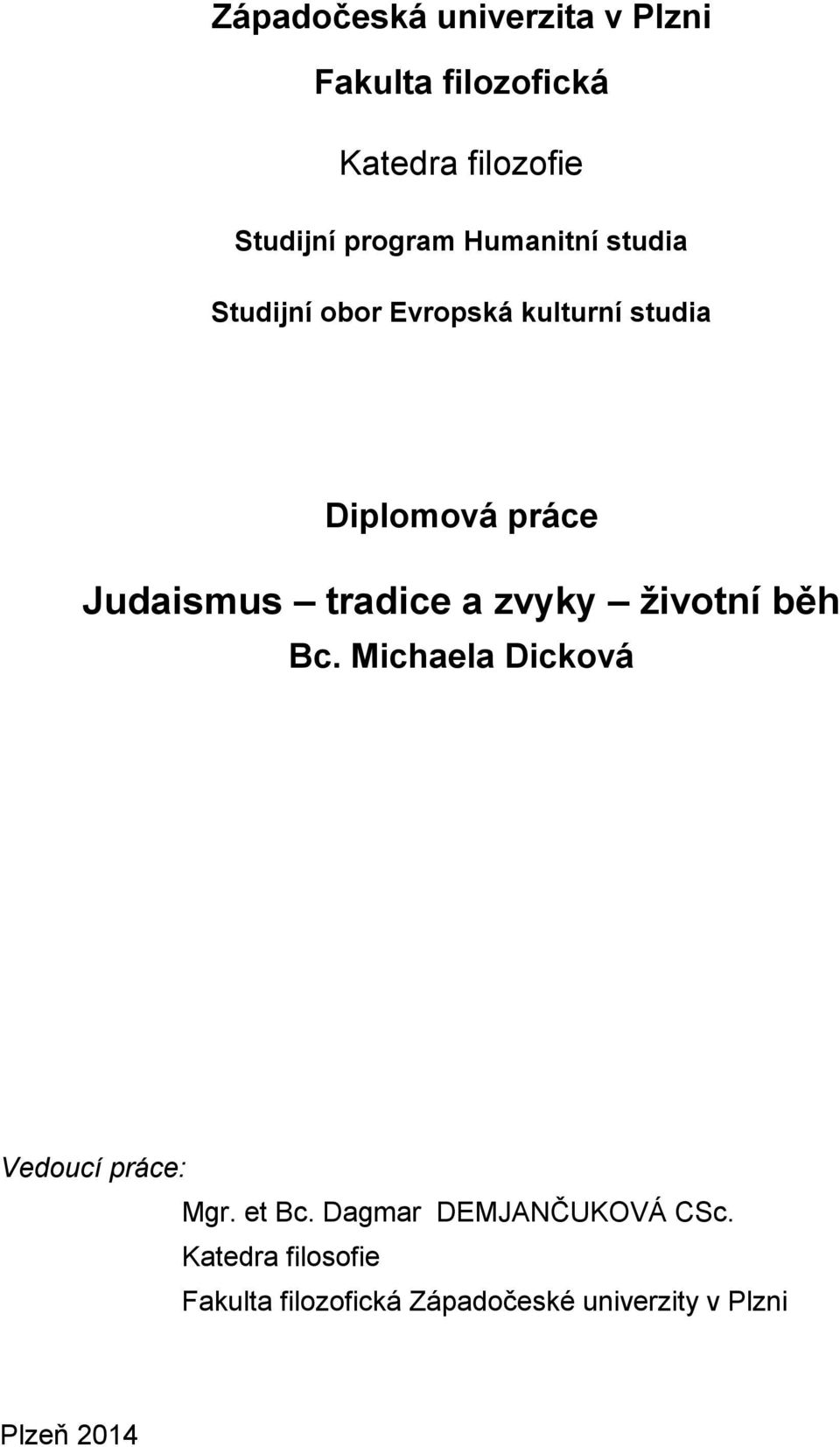 tradice a zvyky životní běh Bc. Michaela Dicková Vedoucí práce: Mgr. et Bc.