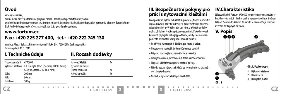 fortum.cz Fax: +420 225 277 400, tel.: +420 222 745 130 Výrobce: Madal Bal a. s., Průmyslová zóna Příluky 244, 76001 Zlín, Česká republika Datum vydání: 13. 3. 2013 I.