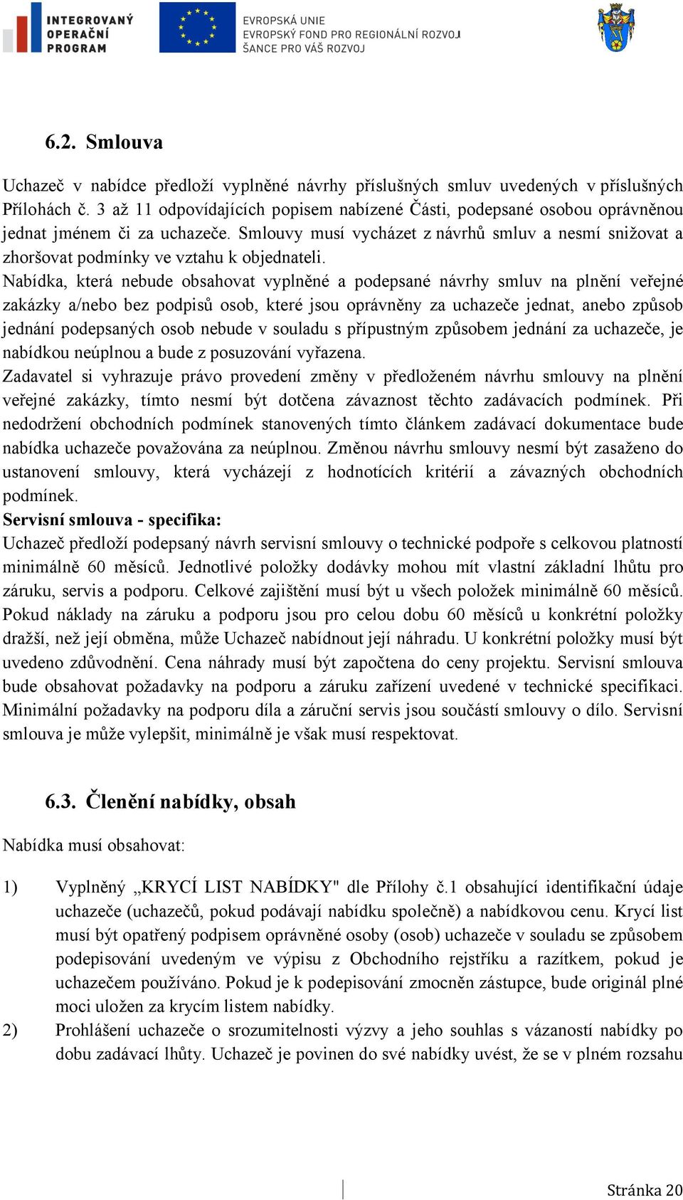 Smlouvy musí vycházet z návrhů smluv a nesmí snižovat a zhoršovat podmínky ve vztahu k objednateli.