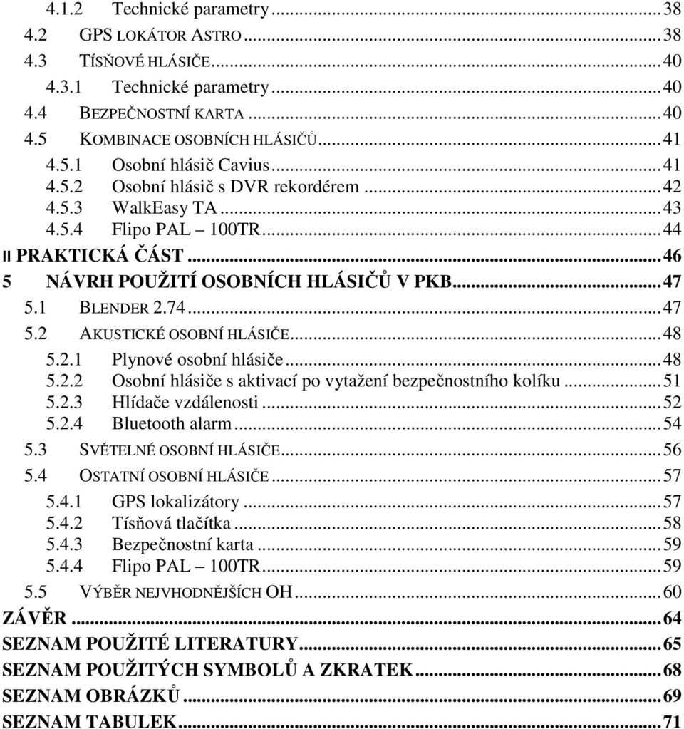 .. 48 5.2.1 Plynové osobní hlásiče... 48 5.2.2 Osobní hlásiče s aktivací po vytažení bezpečnostního kolíku... 51 5.2.3 Hlídače vzdálenosti... 52 5.2.4 Bluetooth alarm... 54 5.