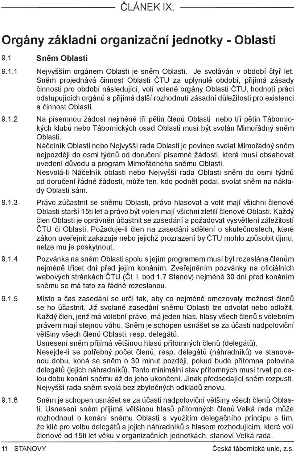 zásadní důležitosti pro existenci a činnost Oblasti. 9.1.