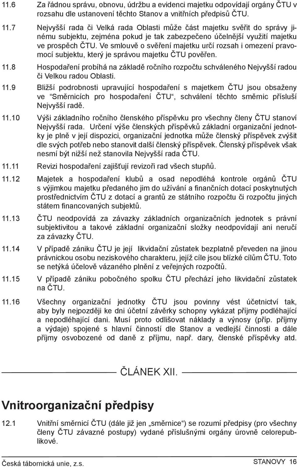 Ve smlouvě o svěření majetku určí rozsah i omezení pravomocí subjektu, který je správou majetku ČTU pověřen. 11.