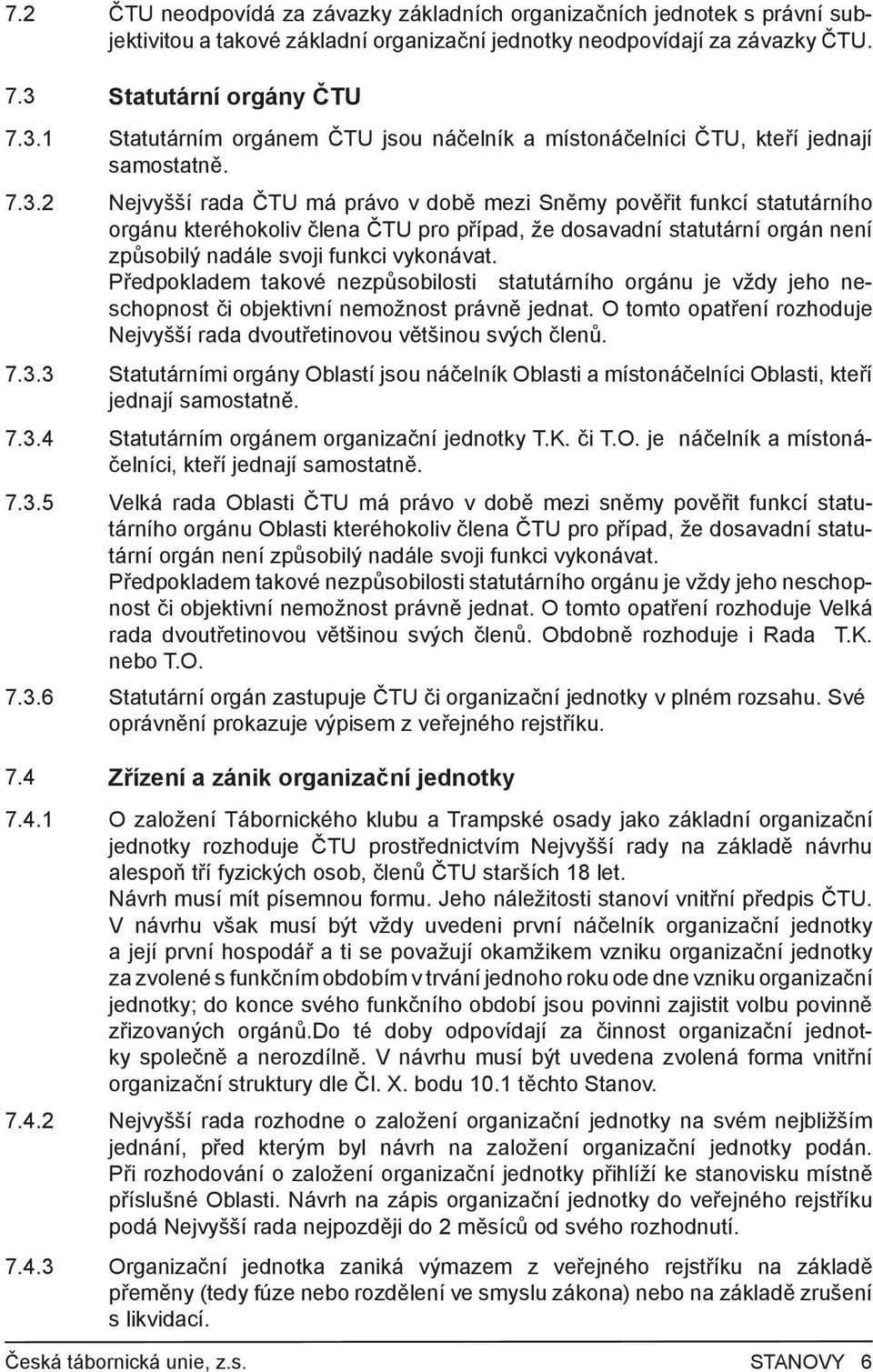 1 Statutárním orgánem ČTU jsou náčelník a místonáčelníci ČTU, kteří jednají samostatně. 7.3.