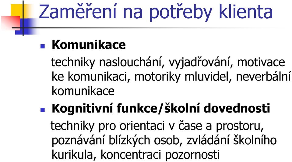 komunikace Kognitivní funkce/školní dovednosti techniky pro orientaci v