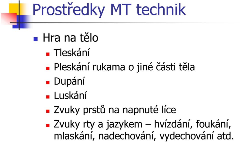 Zvuky prstů na napnuté líce Zvuky rty a jazykem