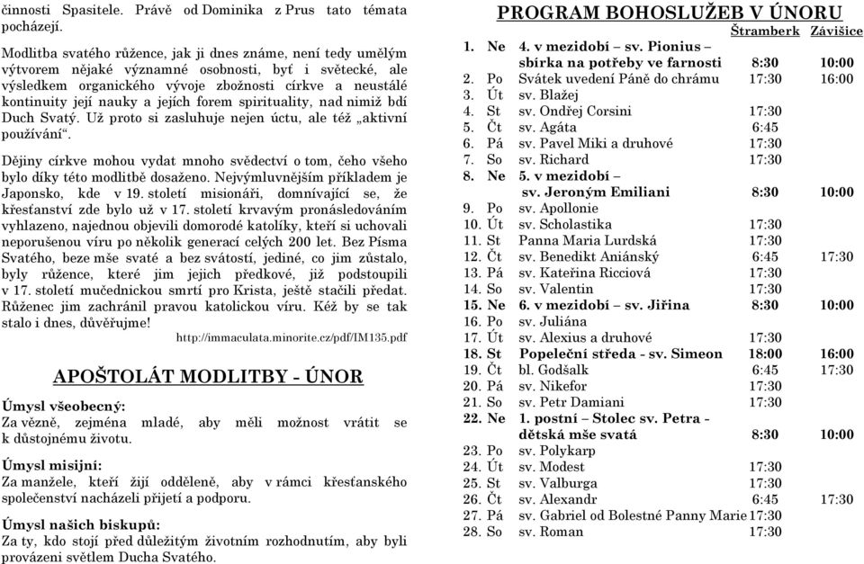 jejích forem spirituality, nad nimiž bdí Duch Svatý. Už proto si zasluhuje nejen úctu, ale též aktivní používání.