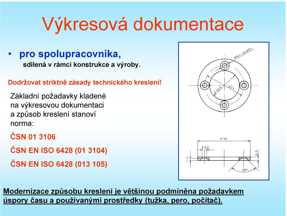 Základní požadavky kladené na výkresovou dokumentaci a způsob kreslení stanoví norma: ČSN 01 3106