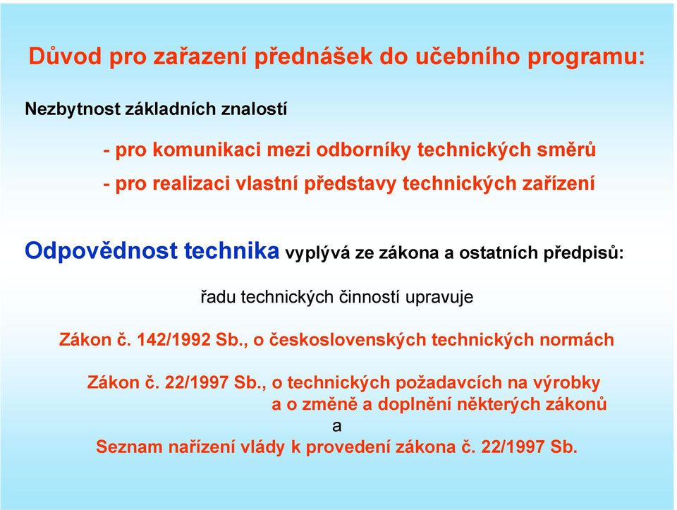 předpisů: řadu technických činností upravuje Zákon č. 142/1992 Sb., o československých technických normách Zákon č.
