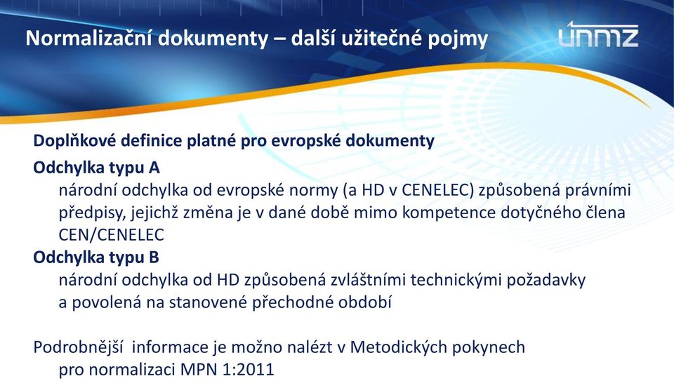 dotyčného člena CEN/CENELEC Odchylka typu B národní odchylka od HD způsobená zvláštními technickými požadavky a