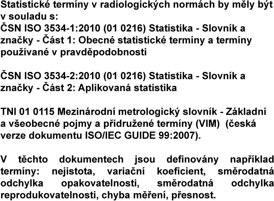 Mezinárodní metrologický slovník - Základní a všeobecné pojmy a přidružené termíny (VIM) (česká verze dokumentu ISO/IEC GUIDE 99:2007).