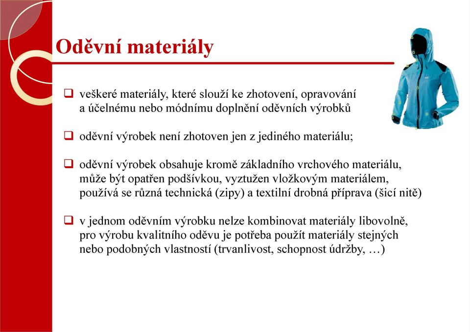 vložkovým materiálem, používá se různá technická (zipy) a textilní drobná příprava (šicí nitě) v jednom oděvním výrobku nelze kombinovat