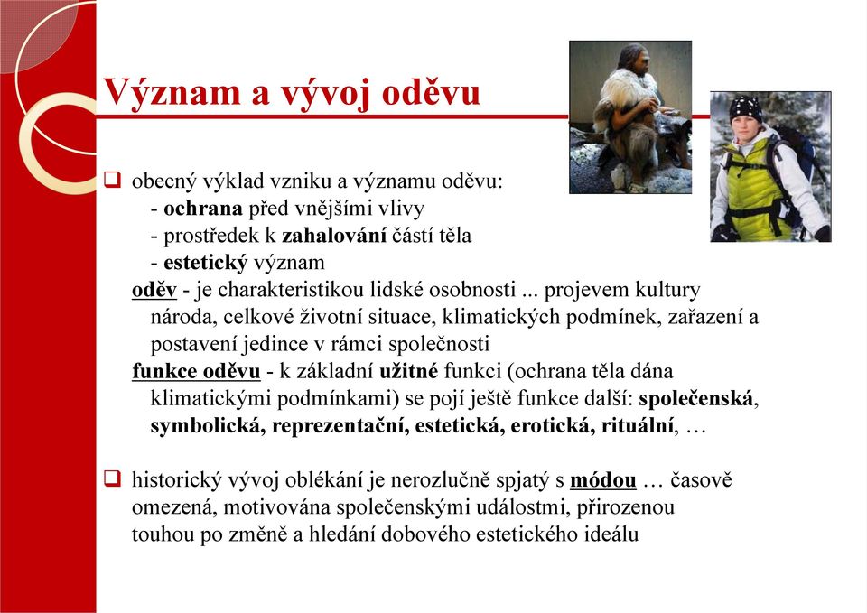 .. projevem kultury národa, celkové životní situace, klimatických podmínek, zařazení a postavení jedince v rámci společnosti funkce oděvu - k základní užitné funkci