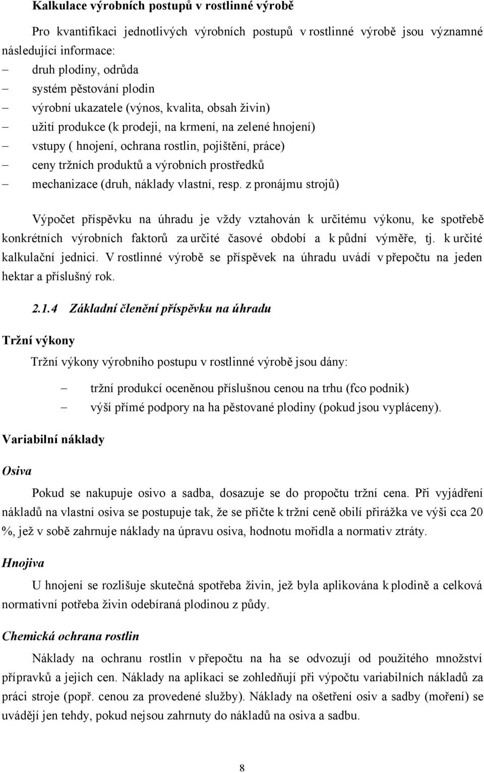 prostředků mechanizace (druh, náklady vlastní, resp.