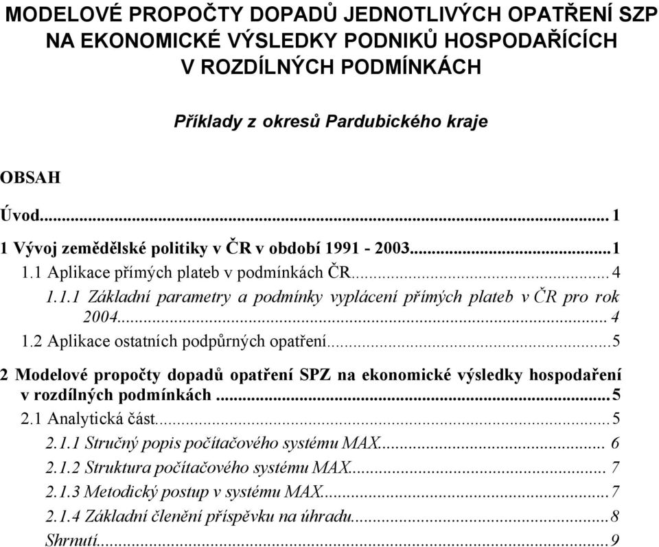 ..4 1.2 Aplikace ostatních podpůrných opatření...5 2 Modelové propočty dopadů opatření SPZ na ekonomické výsledky hospodaření v rozdílných podmínkách...5 2.1 Analytická část...5 2.1.1 Stručný popis počítačového systému MAX.