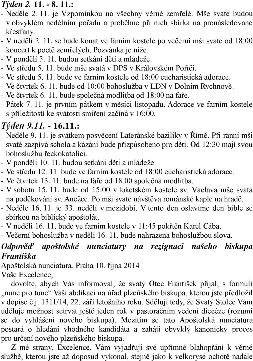 - Ve čtvrtek 6. 11. bude od 10:00 bohoslužba v LDN v Dolním Rychnově. - Ve čtvrtek 6. 11. bude společná modlitba od 18:00 na faře. - Pátek 7. 11. je prvním pátkem v měsíci listopadu.