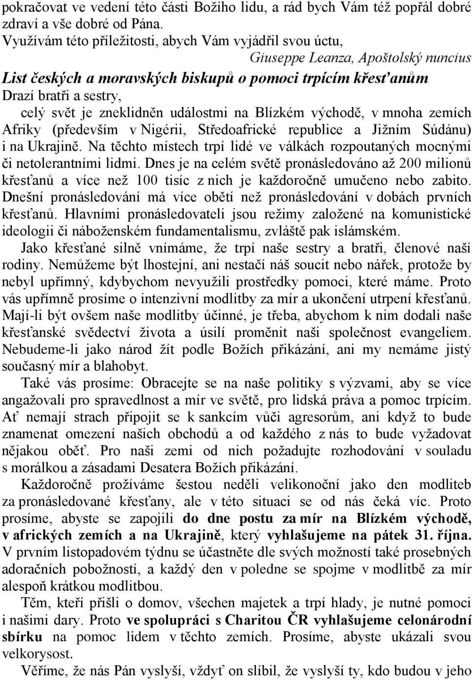 zneklidněn událostmi na Blízkém východě, v mnoha zemích Afriky (především v Nigérii, Středoafrické republice a Jižním Súdánu) i na Ukrajině.