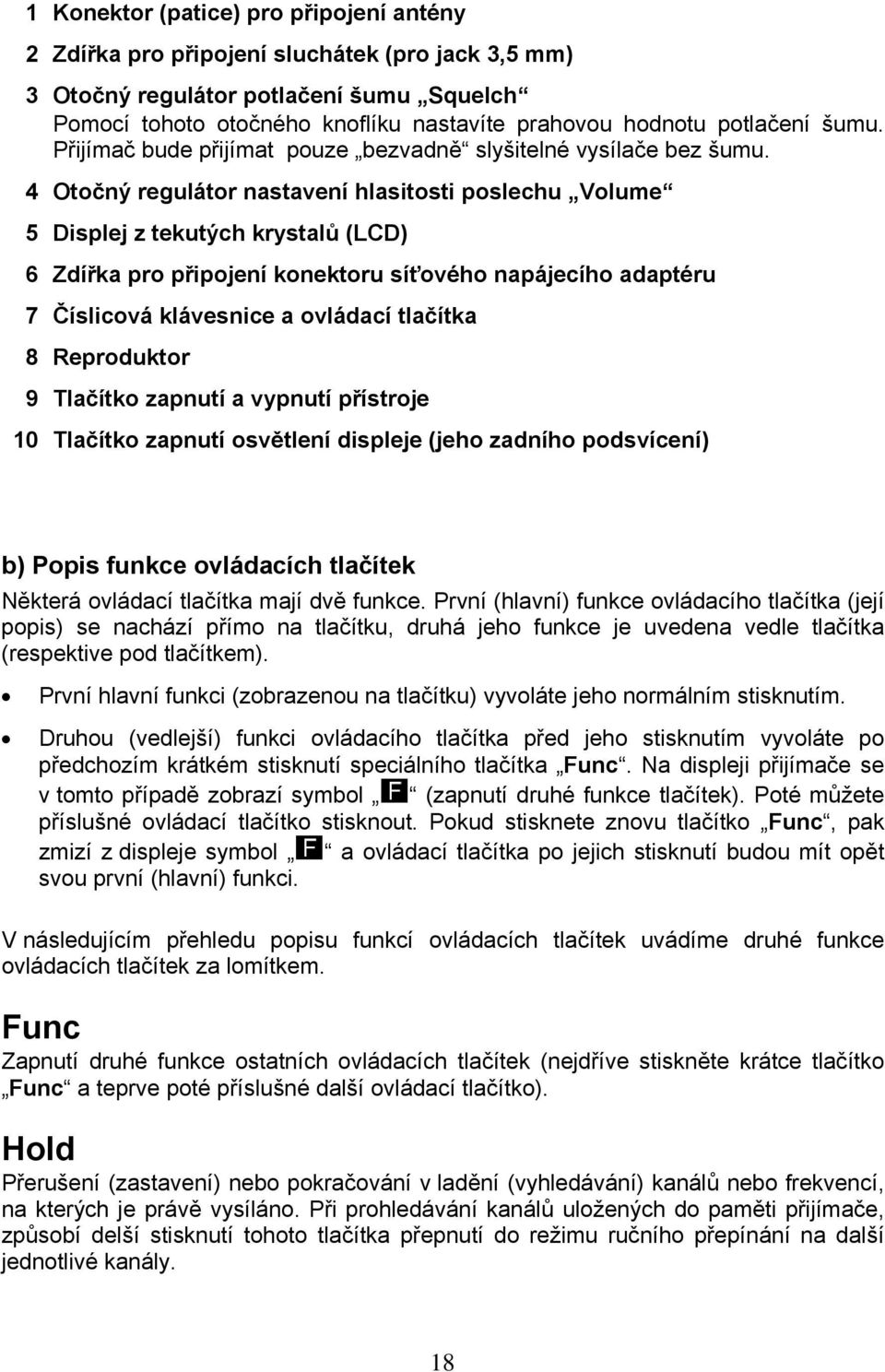 4 Otočný regulátor nastavení hlasitosti poslechu Volume 5 Displej z tekutých krystalů (LCD) 6 Zdířka pro připojení konektoru síťového napájecího adaptéru 7 Číslicová klávesnice a ovládací tlačítka 8