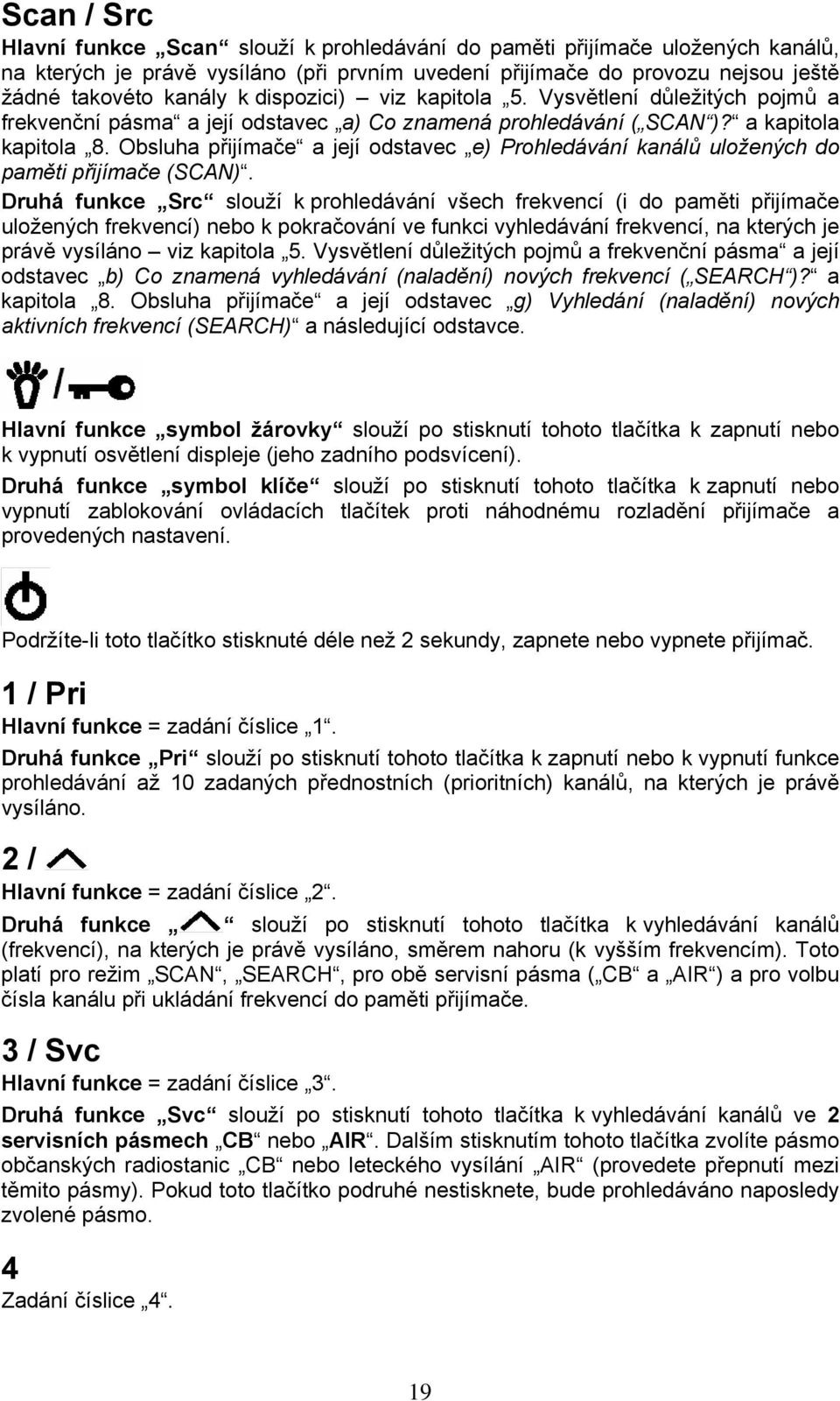 Obsluha přijímače a její odstavec e) Prohledávání kanálů uložených do paměti přijímače (SCAN).