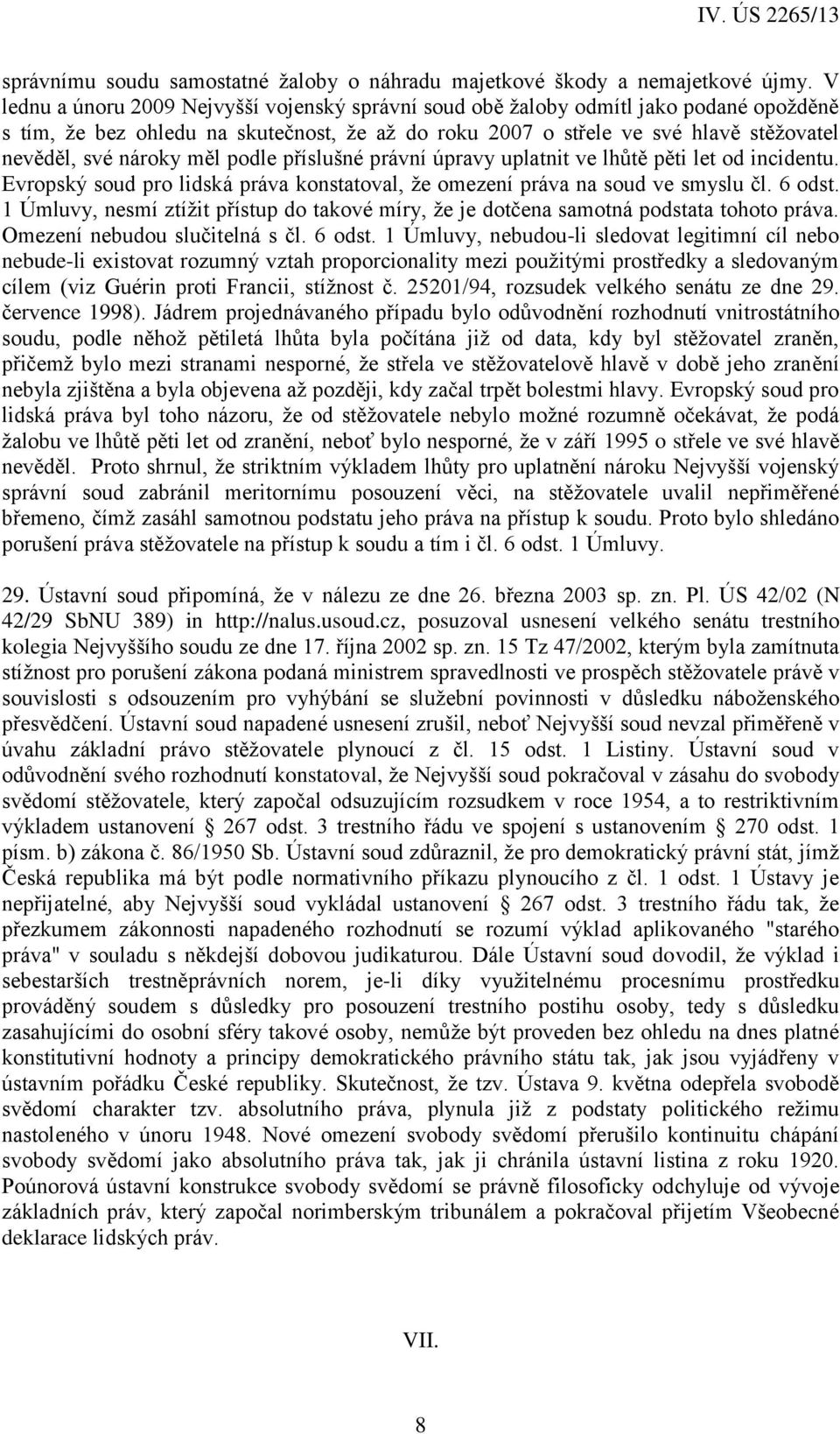 měl podle příslušné právní úpravy uplatnit ve lhůtě pěti let od incidentu. Evropský soud pro lidská práva konstatoval, že omezení práva na soud ve smyslu čl. 6 odst.