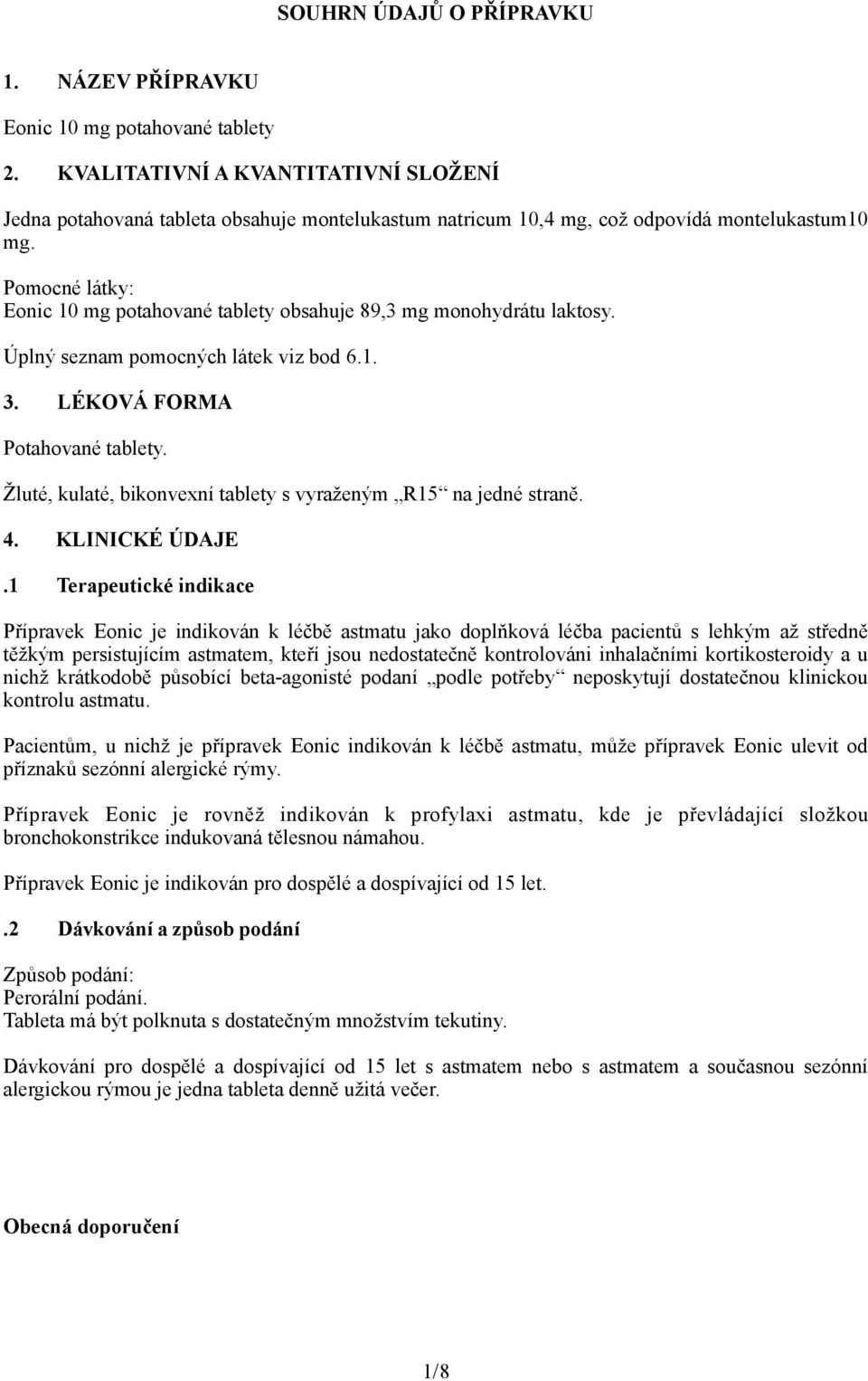 Pomocné látky: Eonic 10 mg potahované tablety obsahuje 89,3 mg monohydrátu laktosy. Úplný seznam pomocných látek viz bod 6.1. 3. LÉKOVÁ FORMA Potahované tablety.