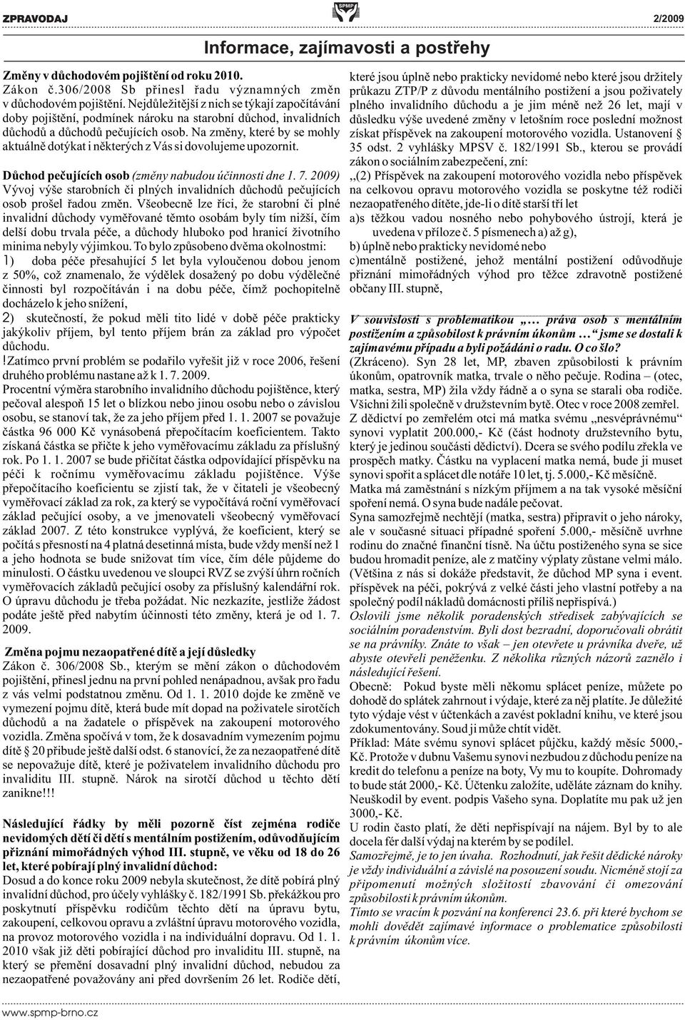 Na zmìny, které by se mohly aktuálnì dotýkat i nìkterých z Vás si dovolujeme upozornit. Dùchod peèujících osob (zmìny nabudou úèinnosti dne 1. 7.
