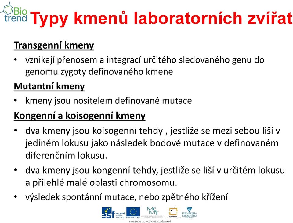 tehdy, jestliže se mezi sebou liší v jediném lokusu jako následek bodové mutace v definovaném diferenčním lokusu.