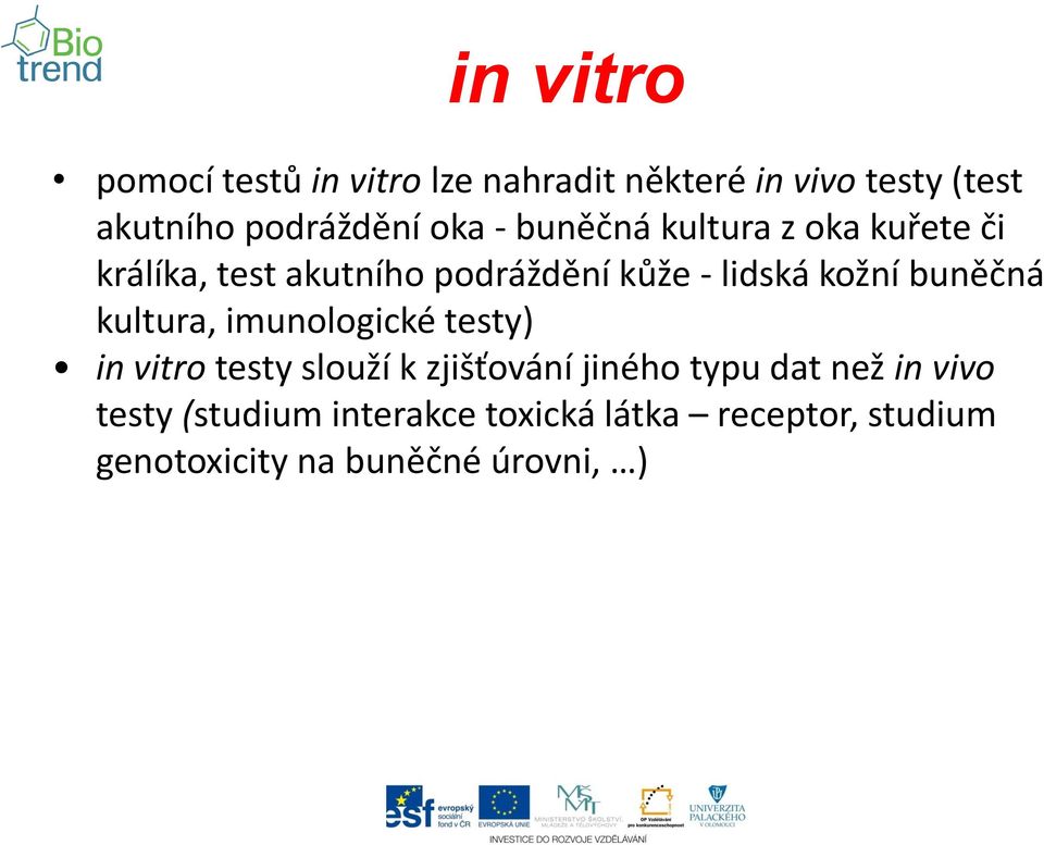 buněčná kultura, imunologické testy) in vitro testy slouží k zjišťování jiného typu dat než