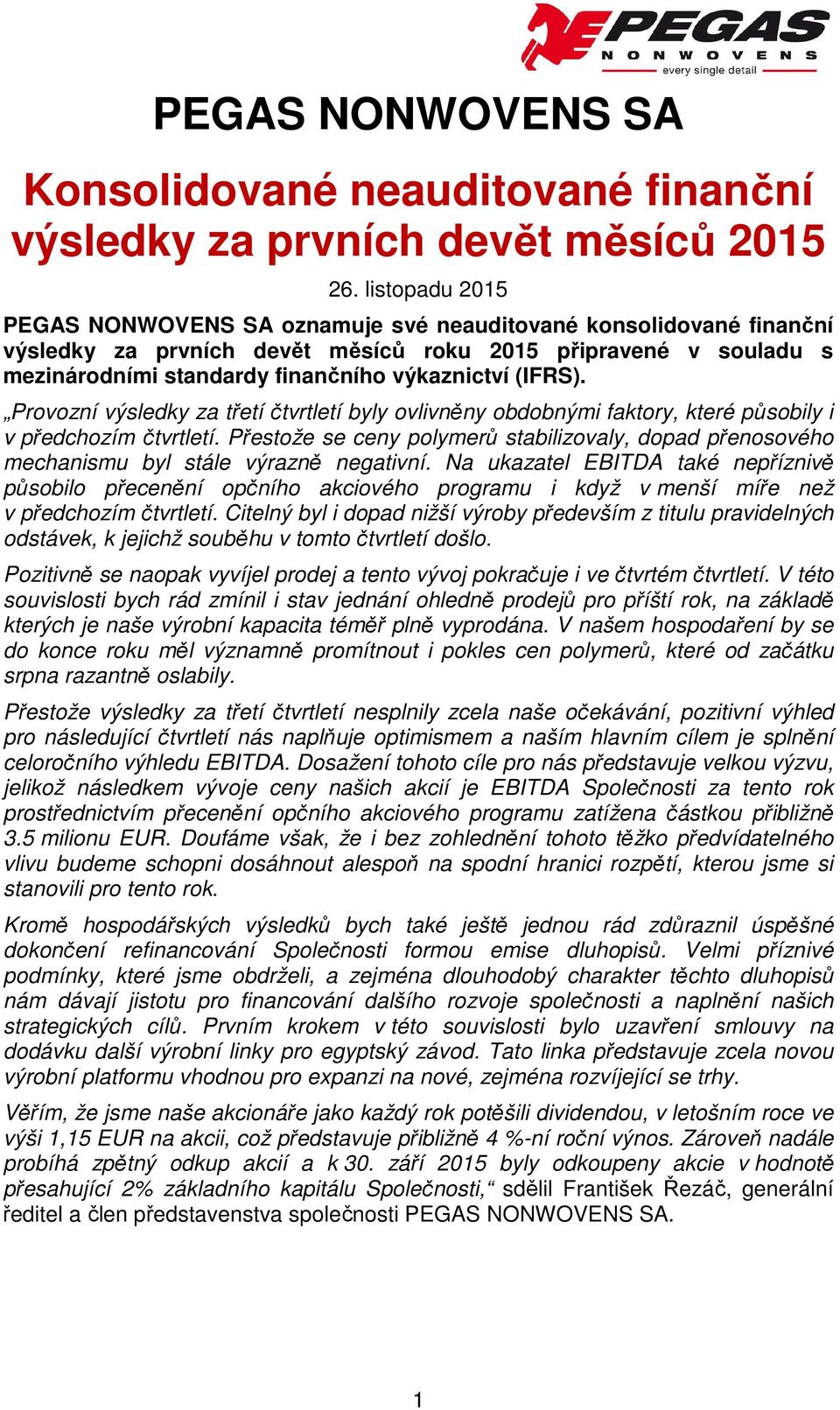 (IFRS). Provozní výsledky za třetí čtvrtletí byly ovlivněny obdobnými faktory, které působily i v předchozím čtvrtletí.