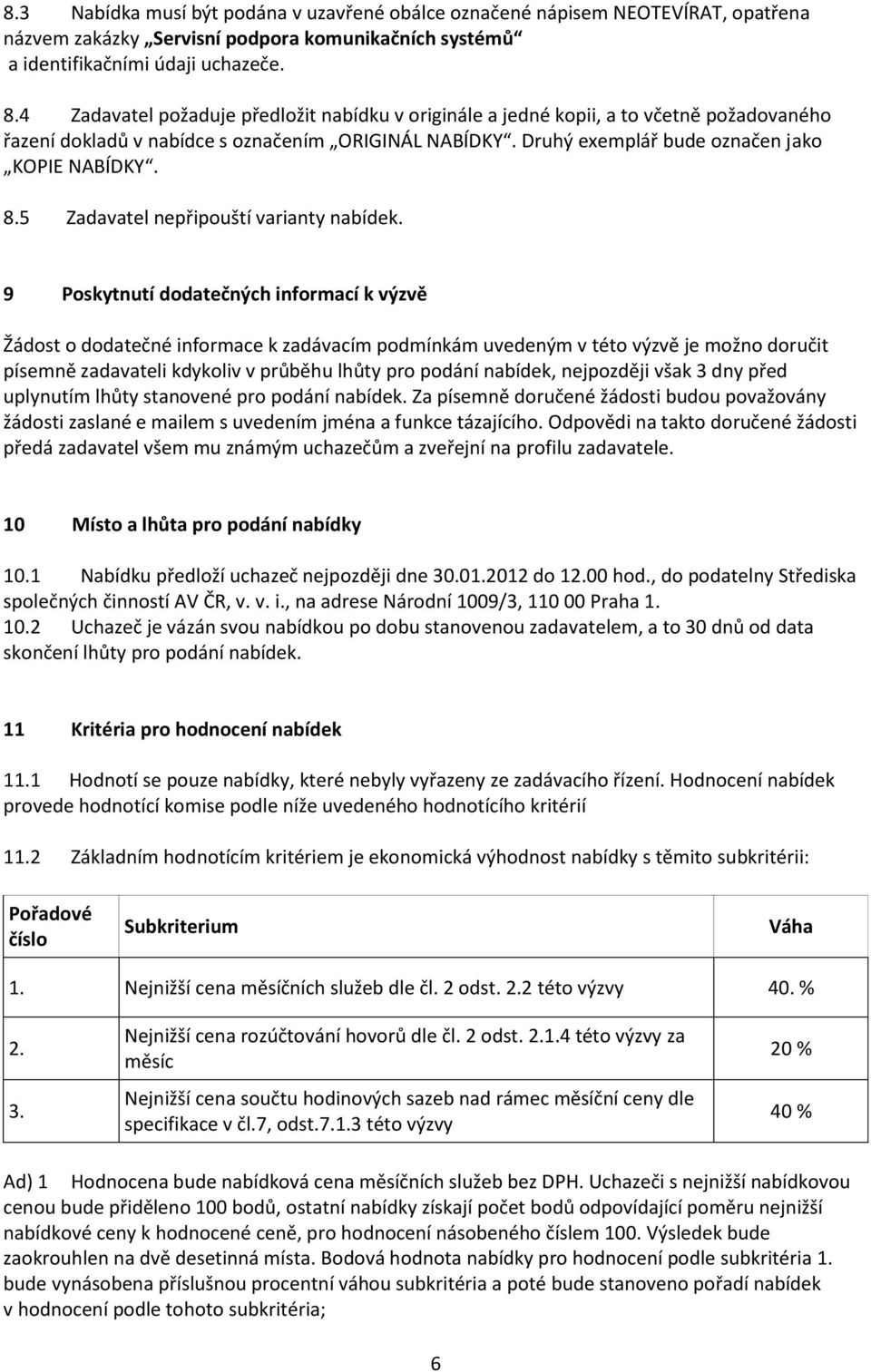 5 Zadavatel nepřipouští varianty nabídek.