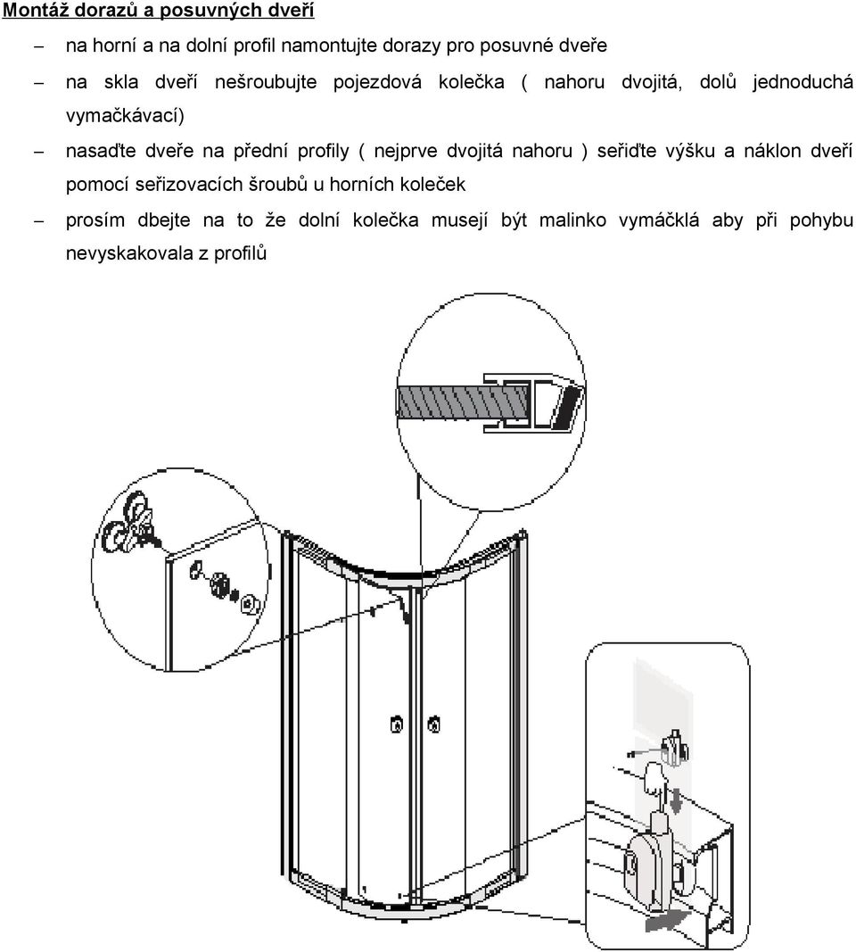 přední profily ( nejprve dvojitá nahoru ) seřiďte výšku a náklon dveří pomocí seřizovacích šroubů u