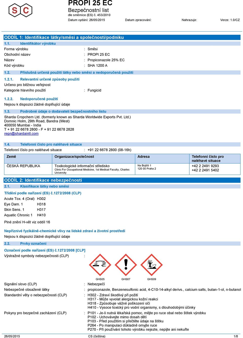 3. Podrobné údaje o dodavateli bezpečnostního listu Sharda Cropchem Ltd. (formerly known as Sharda Worldwide Exports Pvt. Ltd.) Domnic Holm, 29th Road, Bandra (West) 400050 Mumbai - India T + 91 22 6678 2800 - F + 91 22 6678 2828 regn@shardaintl.