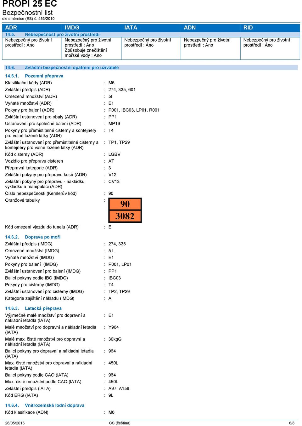 .6.1. Pozemní přeprava Klasifikační kódy (ADR) : M6 Zvláštní předpis (ADR) : 274, 335, 601 Omezená množství (ADR) Vyňaté množství (ADR) Pokyny pro balení (ADR) Zvláštní ustanovení pro obaly (ADR)