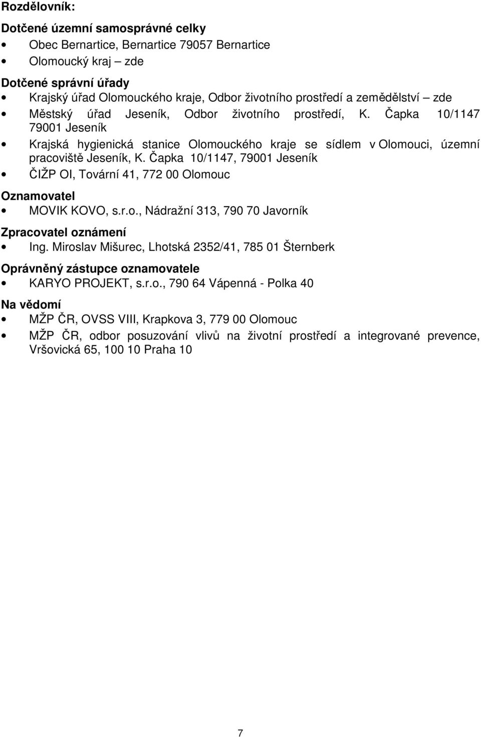 Čapka 10/1147, 79001 Jeseník ČIŽP OI, Tovární 41, 772 00 Olomouc Oznamovatel MOVIK KOVO, s.r.o., Nádražní 313, 790 70 Javorník Zpracovatel oznámení Ing.